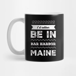 I'd rather be in Bar Harbor Maine Cute Vacation Holiday Maine trip Mug